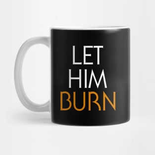 LET HIM BURN Mug